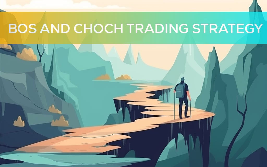 BOS and CHOCH Trading Strategy - Your Ultimate Guide